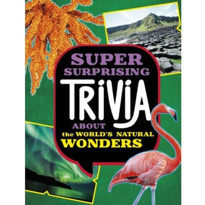 Super Surprising Trivia About The World's Natural Wonders - Super Surprising Trivia You Can't Resist - Ailynn Collins