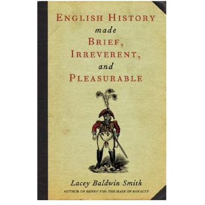 English History Made Brief, Irreverent, And Pleasurable - Smith, Lacey Baldwin