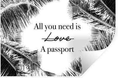 Muurstickers - Sticker Folie - Spreuken - Quotes - All you need is a passport - Liefde - 30x20 cm - Plakfolie - Muurstickers Kinderkamer - Zelfklevend Behang - Zelfklevend behangpapier - Stickerfolie