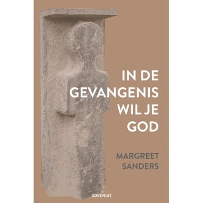 In De Gevangenis Wil Je God - Margreet Sanders