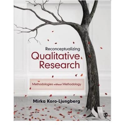 Reconceptualizing Qualitative Research: Methodologies Without Methodology - Koro