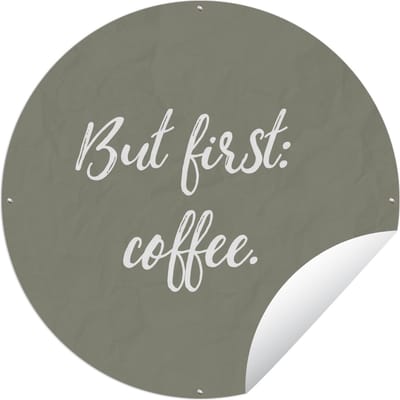 Tuincirkel Koffie - Quotes - Spreuken - But first: coffee - 60x60 cm - Ronde Tuinposter - Buiten