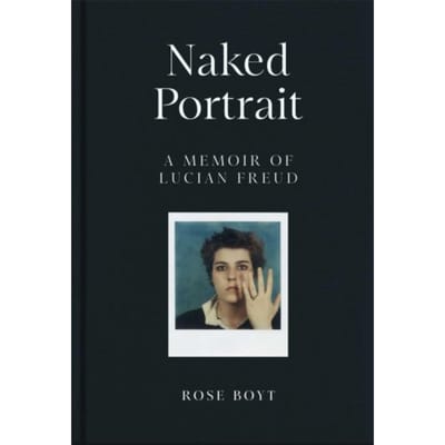 Naked Portrait: A Memoir Of Lucian Freud - Boyt, Rose