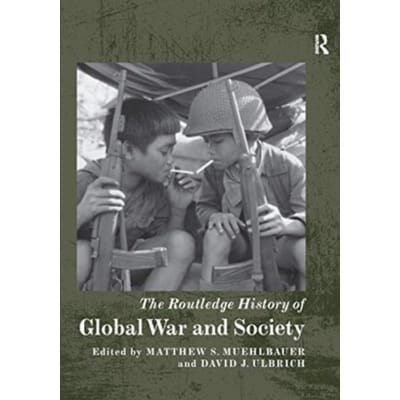 The Routledge History Of Global War And Society - Routledge Histories