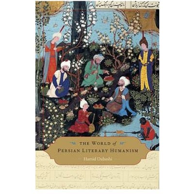 The World Of Persian Literary Humanism - Hamid Dabashi