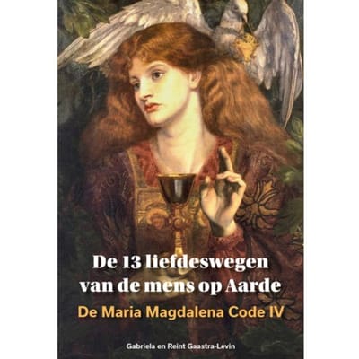 De 13 Liefdeswegen Van De Mens Op Aarde - De Maria Magdalena Code - Gabriela Gaastra-Levin