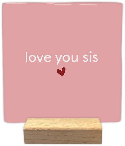 Love you sis - Keramische decoratie tegel met tekst