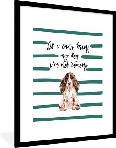 Fotolijst incl. Poster - If I can't bring my dog I'm not coming - Spreuken - Quotes - Honden - 60x80 cm - Posterlijst