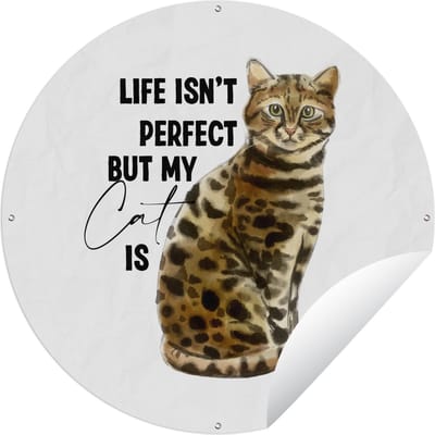 Tuincirkel Life isn't perfect but my cat is - Quotes - Spreuken - Katten - 60x60 cm - Ronde Tuinposter - Buiten
