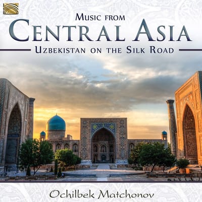 Ochilbek Matchonov - Music From Central Asia: Uzbekistan On The Silk Road (CD)