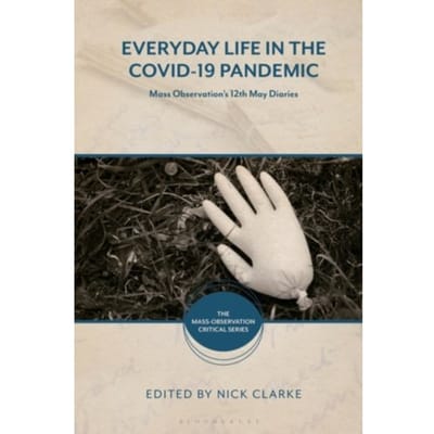 Everyday Life In The Covid-19 Pandemic - The Mass-Observation Critical Series