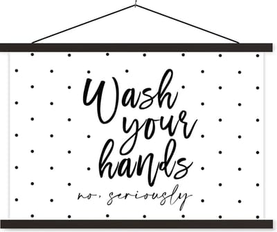 Posterhanger incl. Poster 60x40 cm - Schoolplaat - Spreuken - Quotes - Wash your hands no seriously - Textielposter - Zwarte latten