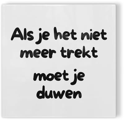Tegeltje Als je het niet meer trekt moet je duwen - wit zwart - tegeltje inspiratie - tegeltje met tekst