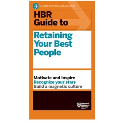 Hbr Guide To Retaining Your Best People - Hbr Guide - Harvard Business Review
