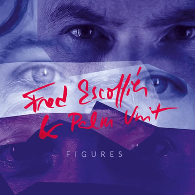Fred Escoffier & Palm Unit - Figures (CD)