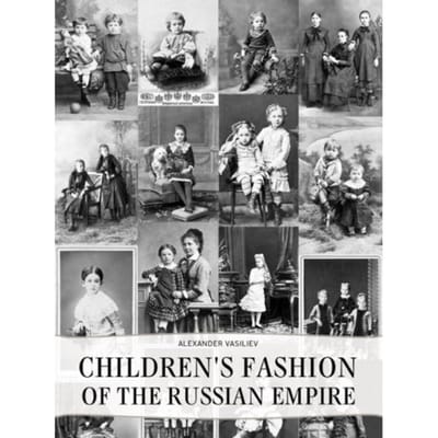 Childrens Fashion Of The Russian Empire - Alexander Vasiliev