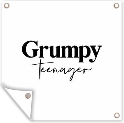 Tuin poster Tiener - Quotes - Zwart - Wit - Grumpy teenager - 200x200 cm - Tuindoek