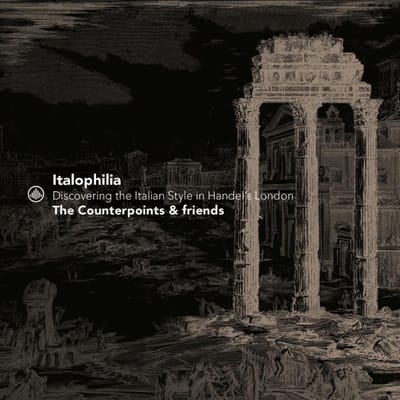 Italophilia - Discovering The Italian Style In Handel's London - Counterpoints & Friends