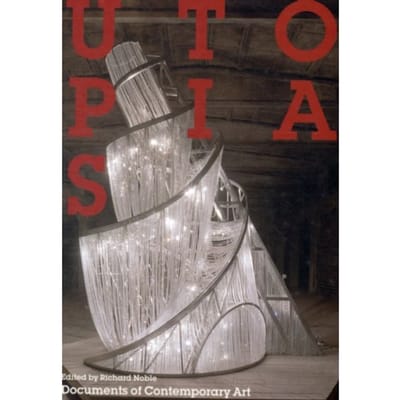 Utopias - Documents Of Contemporary Art - Richard Noble