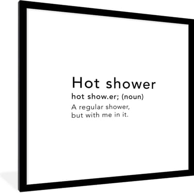 Fotolijst incl. Poster - Spreuken - Quotes - A regular shower but with me in it - Hot shower - Woordenboek - 40x40 cm - Posterlijst