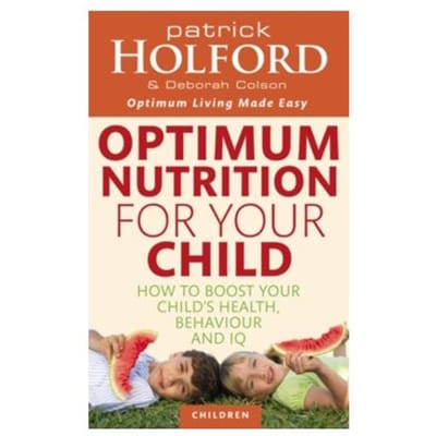 Optimum nutrition for your child : how to boost your child's health, behaviour and iq - Patrick Holford