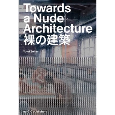 Towards A Nude Architecture - Yuval Zohar