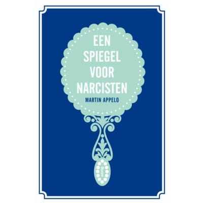 Een Spiegel Voor Narcisten - Martin Appelo