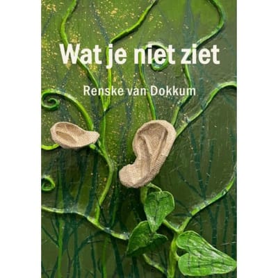 Wat Je Niet Ziet - Renske Van Dokkum