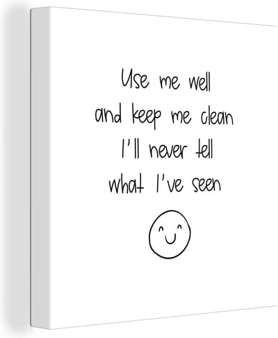 Canvas Schilderij Spreuken - Quotes - Use me well and keep me clean I'll never tell what I've seen - 20x20 cm - Wanddecoratie