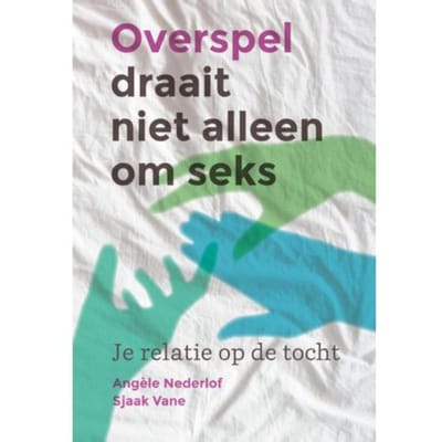 Overspel Draait Niet Alleen Om Seks - Angèle Nederlof