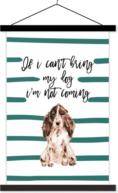 Posterhanger incl. Poster 40x60 cm - Schoolplaat - Quotes - If I can't bring my dog I'm not coming - Spreuken - Honden - Textielposter - Zwarte latten