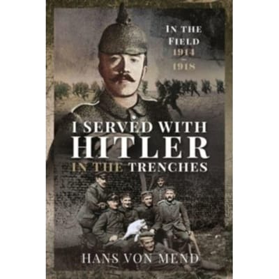 I Served With Hitler In The Trenches - Mend Hans