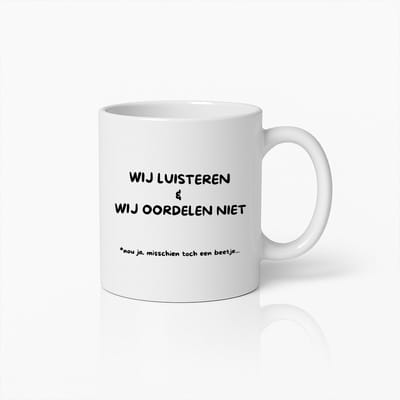 Grappige Nederlandse Tekst Mok – “Wij Luisteren & Wij Oordelen Niet… Nou Ja, Misschien Toch Een Beetje” – Leuk Cadeau Voor Vrienden en Familie