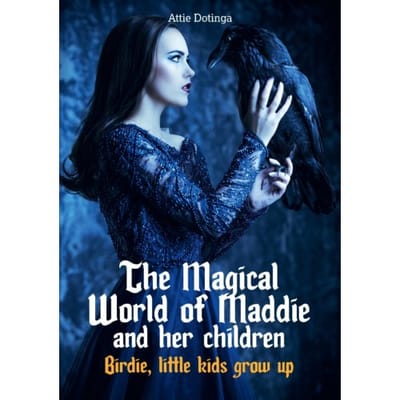 The Magical World Of Maddie And Her Children / 6 - Attie Dotinga
