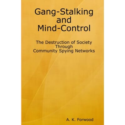 Gang-Stalking And Mind-Control - A K Forwood