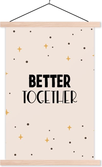 Posterhanger incl. Poster 40x60 cm - Schoolplaat - Quotes - Better together - Liefde - Relatie - Spreuken - Textielposter - Blanke latten