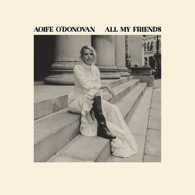 All My Friends - Aoife O'donovan