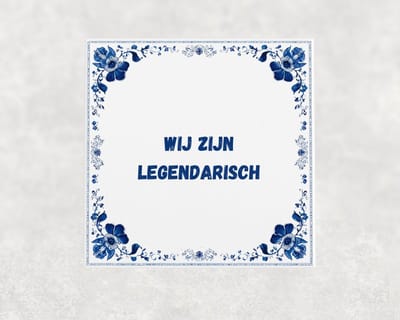 Spreuk tegel 15x15 cm Wij zijn legendarisch