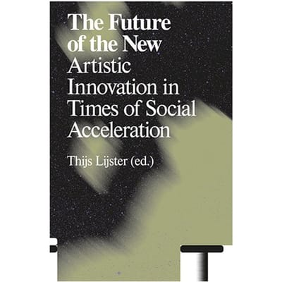 The Future Of The New - Antennae-Arts In Society - Thijs Lijster