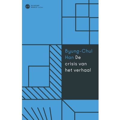 De Crisis Van Het Narratieve - Byung-Chul Han