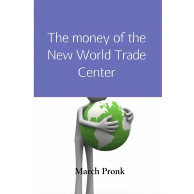 The Money Of The New World Trade Center - March Pronk