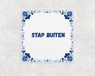 Spreuk tegel 15x15 cm Stap buiten