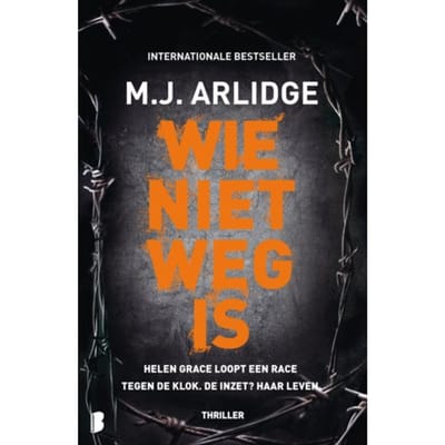 Wie Niet Weg Is - Helen Grace - M.J. Arlidge