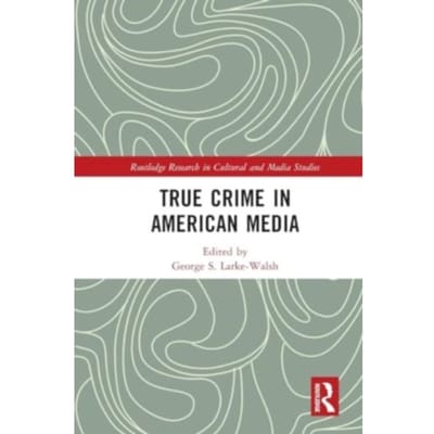 True Crime In American Media - Routledge Research In Cultural And Media Studies