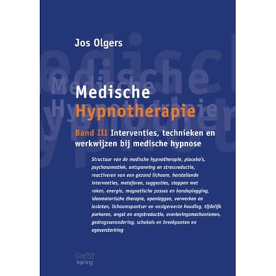 Medische Hypnotherapie / Band Iii Interventies, Technieken En Werkwijzen Bij Medische Hypnose - Jos Olgers