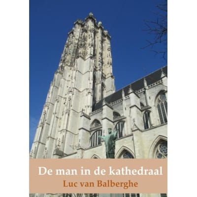 De Man In De Kathedraal - Luc van Balberghe