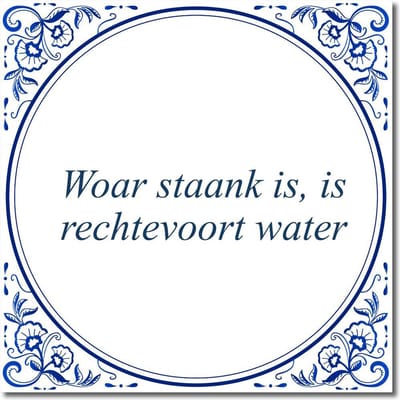Tegeltje met standaard - Woar staank is, is rechtevoort water