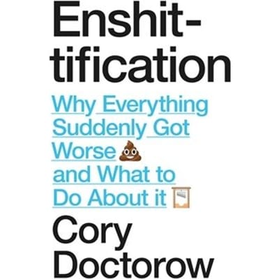 Enshittification - Cory Doctorow