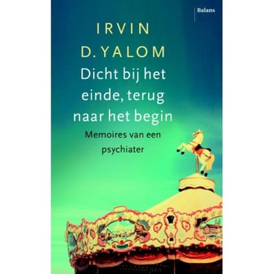 Dicht Bij Het Einde, Terug Naar Het Begin - Irvin D. Yalom