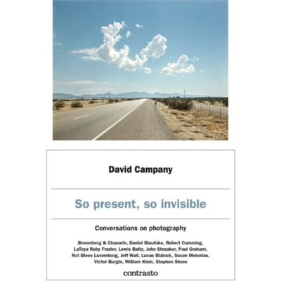 David Campany: So Present, So Invisible - David Campany